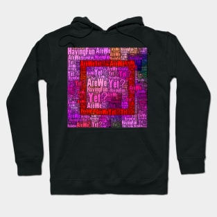 Are We Having Fun Yet? Hoodie